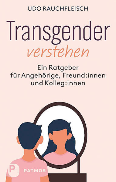 Transgender verstehen. Ein Ratgeber für Angehörige, Freund:innen und Kolleg:innen
